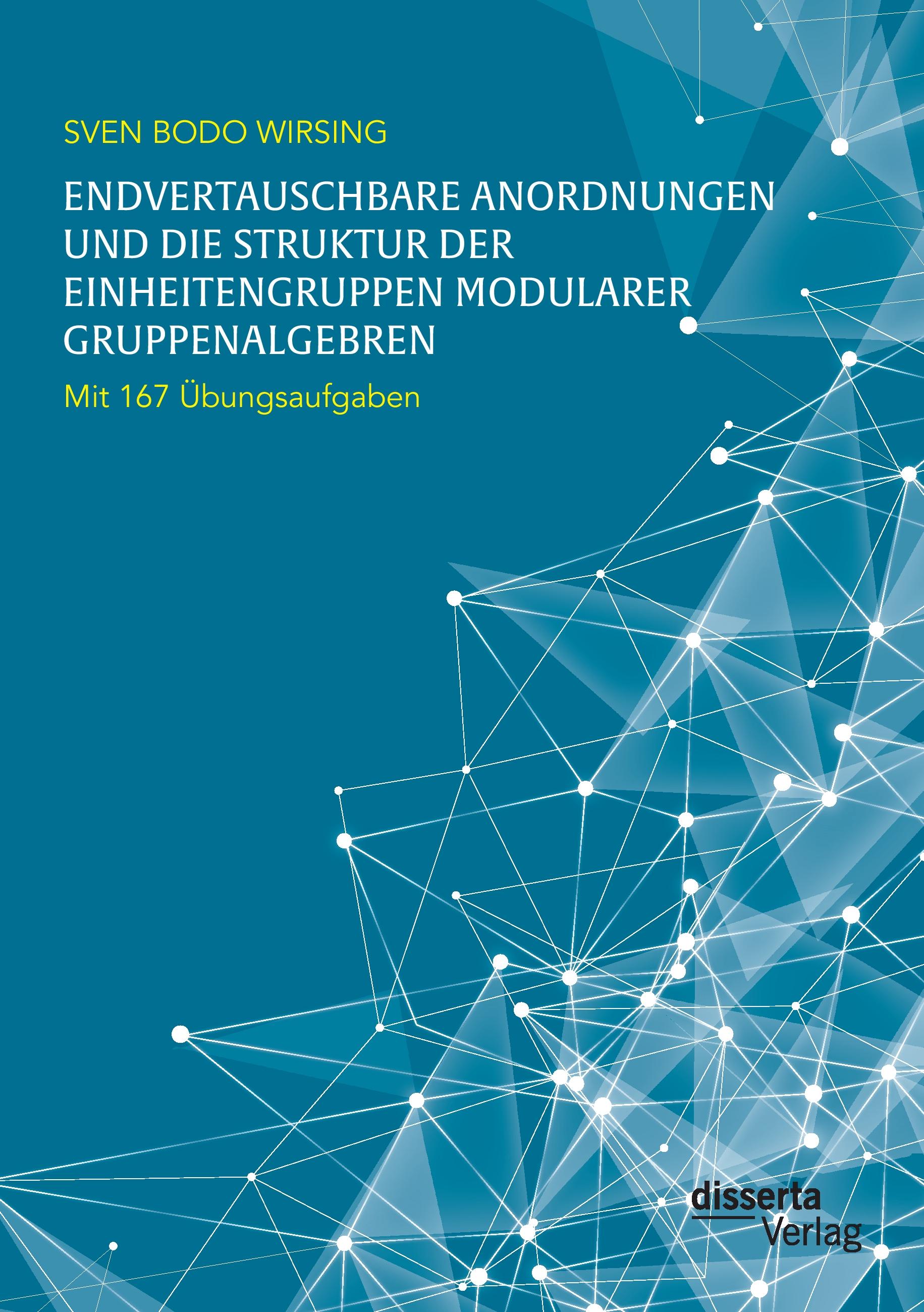 Vorderes Coverbild Endvertauschbare Anordnungen und die Struktur der Einheitengruppen modularer Gruppenalgebren; mit 167 Übungsaufgaben