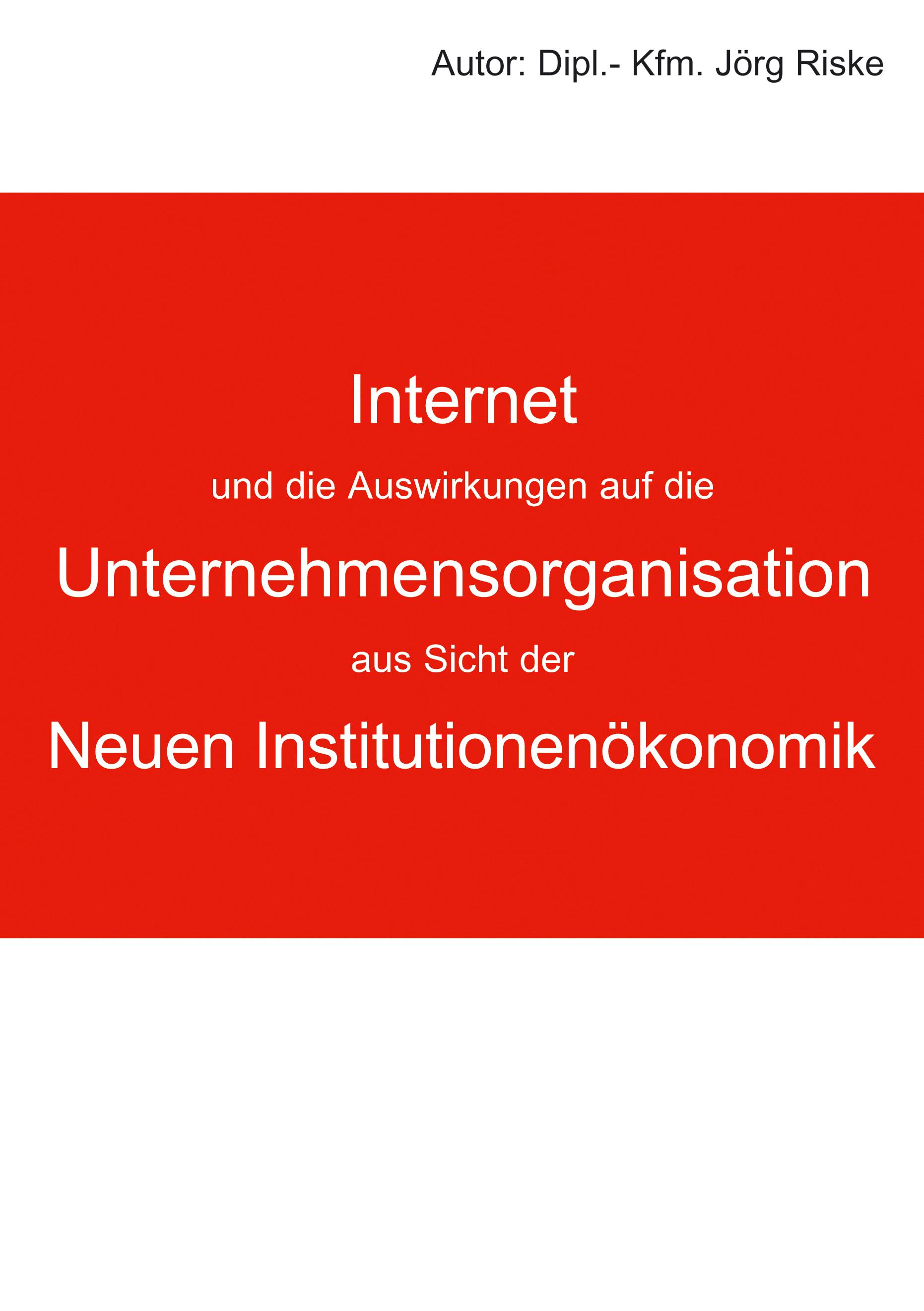 Vorderes Coverbild Internet und die Auswirkungen auf die Unternehmensorganisation aus Sicht der neuen Institutionenökonomik