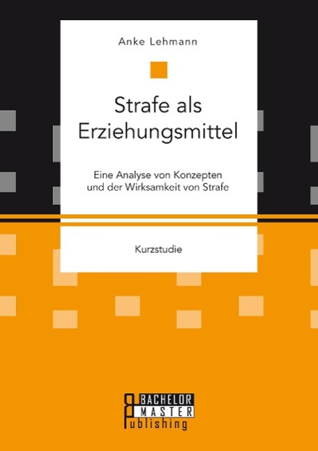 Vorderes Coverbild Strafe als Erziehungsmittel: Eine Analyse von Konzepten und der Wirksamkeit von Strafe