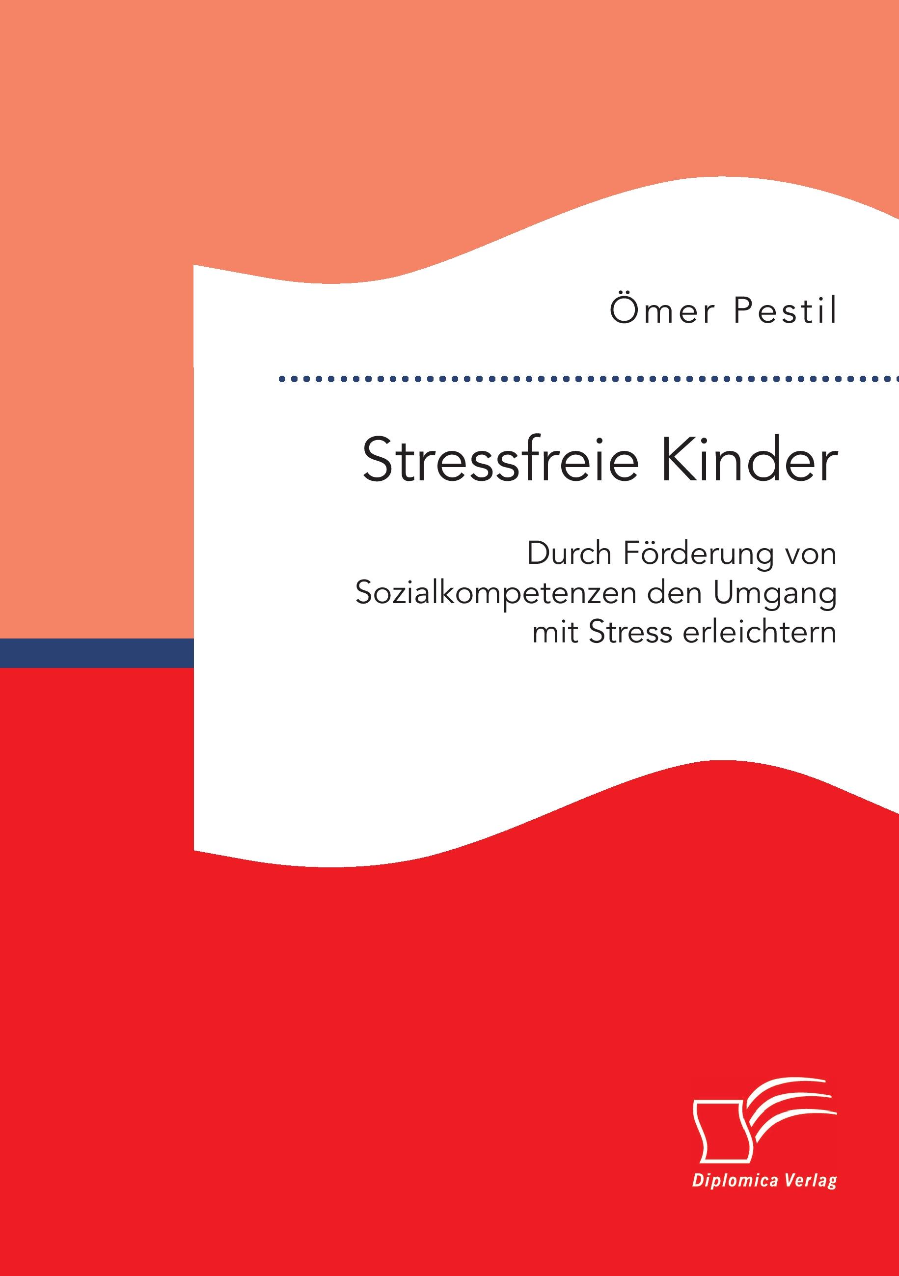 Vorderes Coverbild Stressfreie Kinder: Durch Förderung von Sozialkompetenzen den Umgang mit Stress erleichtern