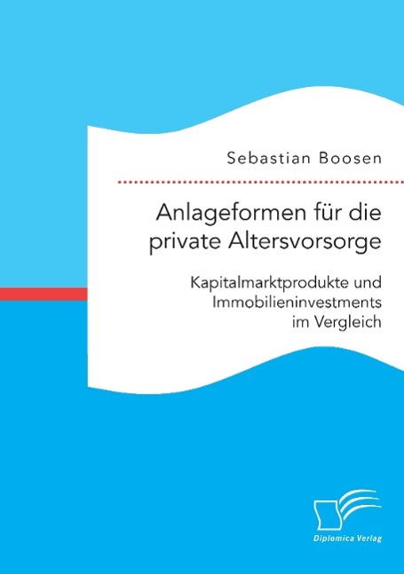 Vorderes Coverbild Anlageformen für die private Altersvorsorge: Kapitalmarktprodukte und Immobilieninvestments im Vergleich