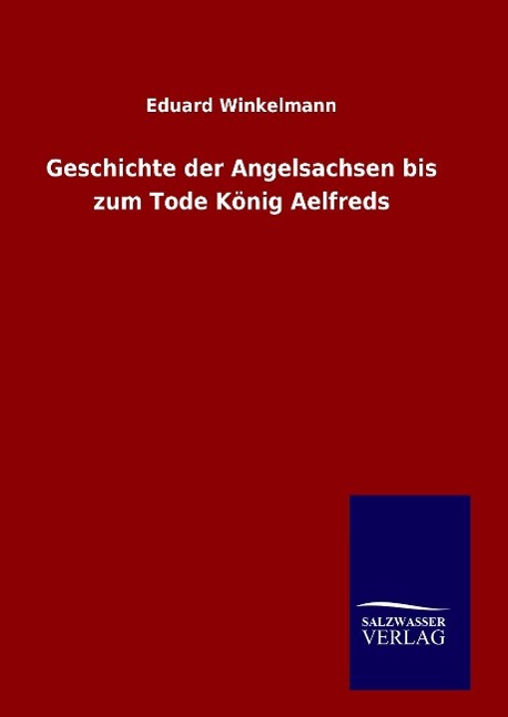 Vorderes Coverbild Geschichte der Angelsachsen bis zum Tode König Aelfreds