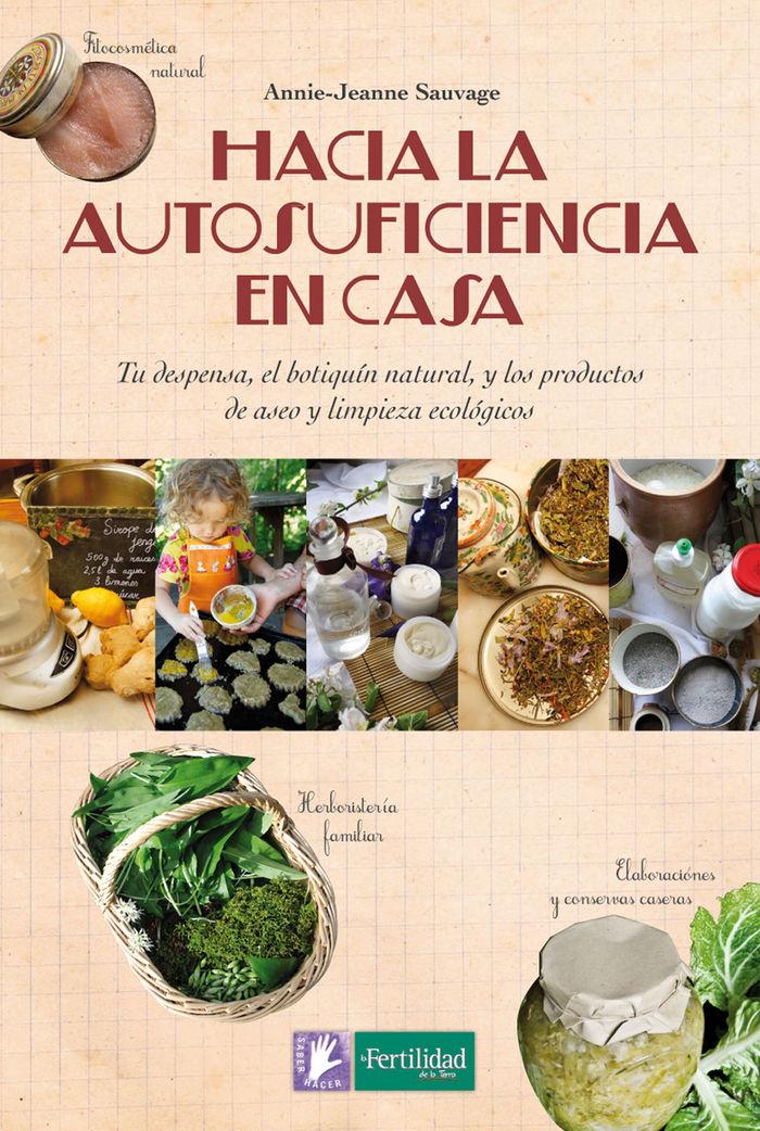 Vorderes Coverbild Hacia la autosuficiencia en casa : tu despensa, el botiquín natural y los productos de aseo y limpieza ecológicos