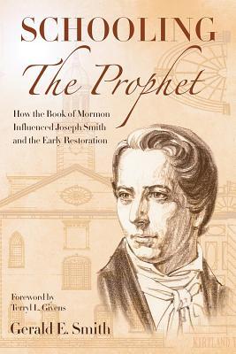 Vorderes Coverbild Schooling the Prophet: How the Book of Mormon Influenced Joseph Smith and the Early Restoration