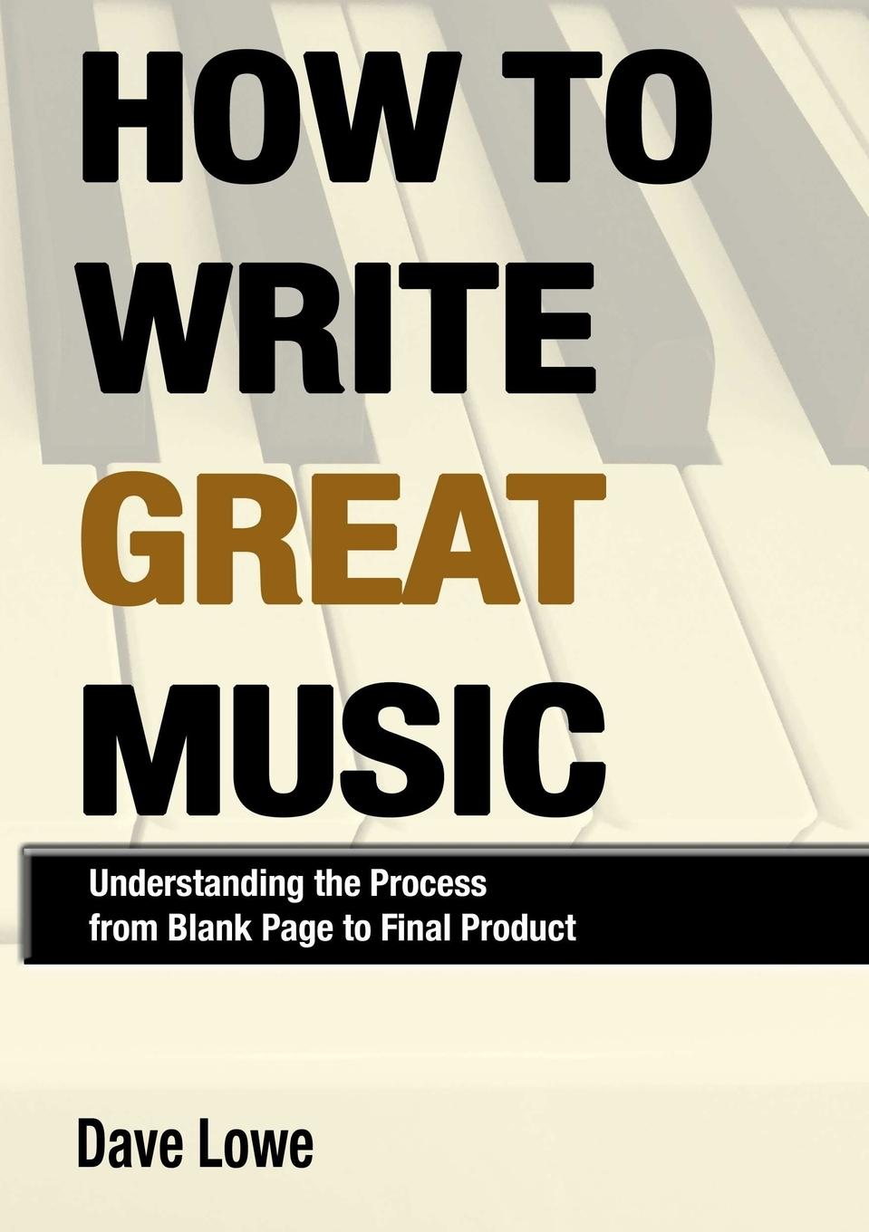 Vorderes Coverbild How To Write Great Music - Understanding the Process from Blank Page to Final Product