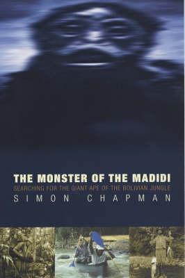 Vorderes Coverbild The Monster of the Madidi: Searching for the Giant Ape of the Bolivian Jungle