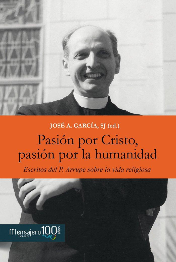 Vorderes Coverbild Pasión por Cristo, pasión por la humanidad : escritos del P. Arrupe sobre la vida religiosa