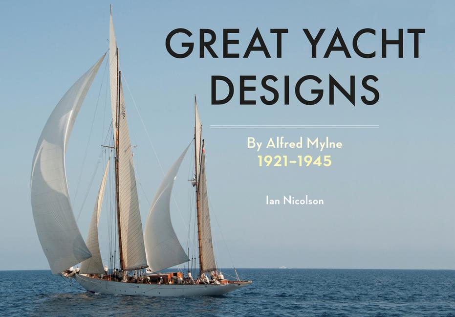 Vorderes Coverbild Great Yacht Designs by Alfred Mylne 1921 to 1945