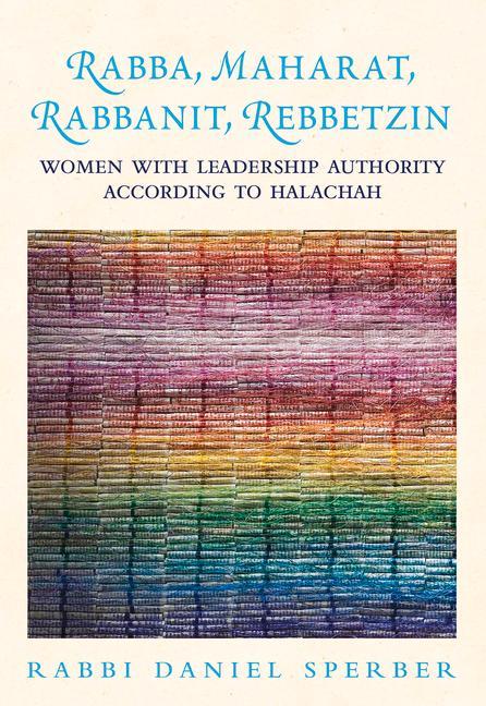 Vorderes Coverbild Rabba, Maharat, Rabbanit, Rebbetzin: Women with Leadership Authority According to Halachah