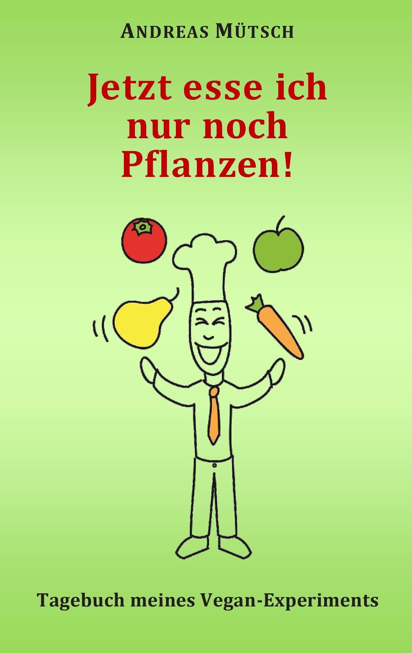 Vorderes Coverbild Jetzt esse ich nur noch Pflanzen!