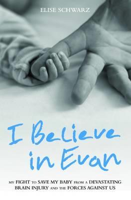 Vorderes Coverbild I Believe in Evan: My Fight to Save My Baby from a Devastating Brain Injury and the Forces Against Us