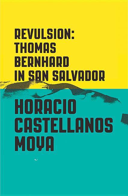 Vorderes Coverbild Revulsion: Thomas Bernhard in San Salvador