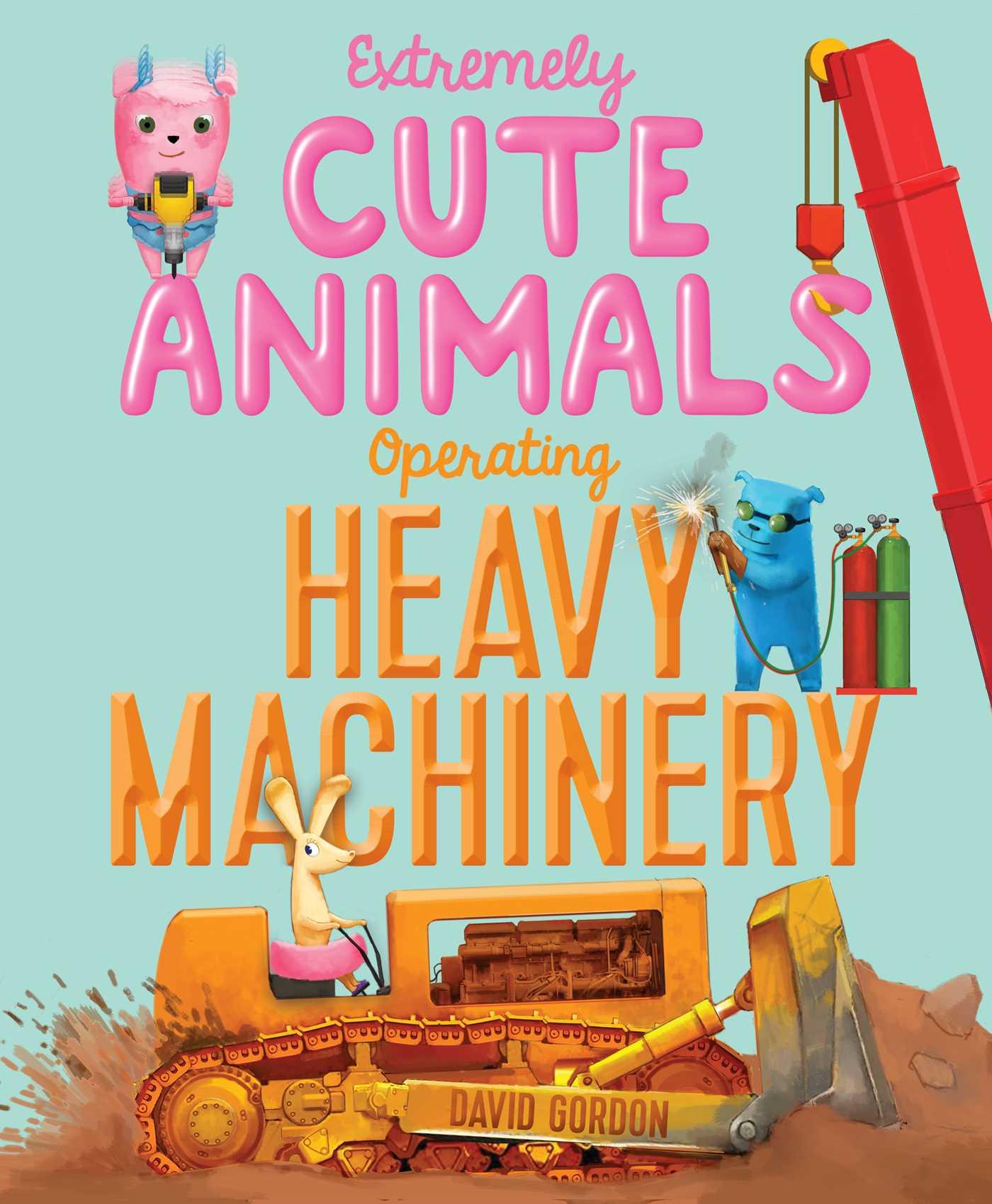 Vorderes Coverbild Extremely Cute Animals Operating Heavy Machinery