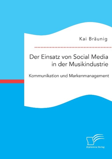 Vorderes Coverbild Der Einsatz von Social Media in der Musikindustrie: Kommunikation und Markenmanagement