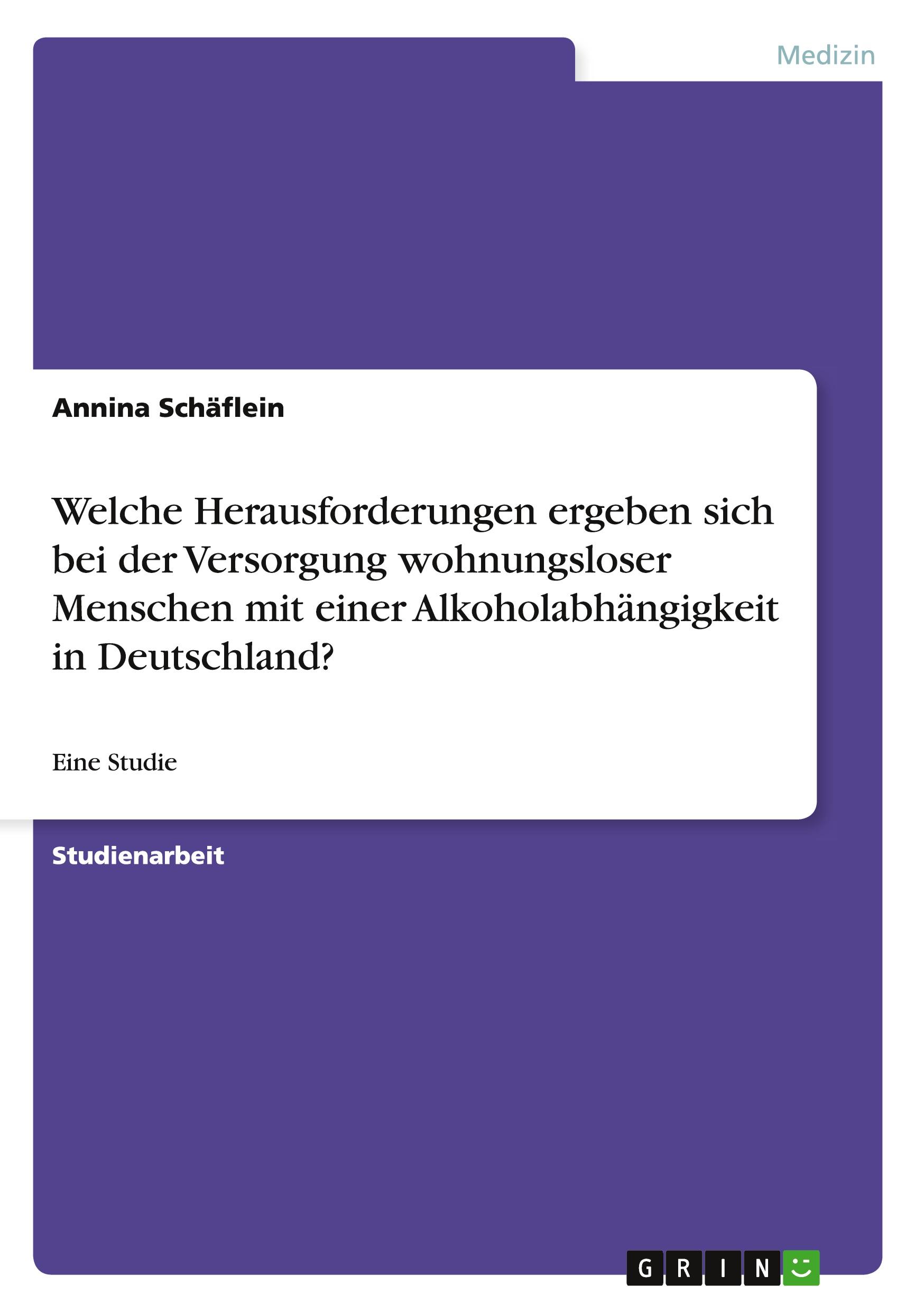 Vorderes Coverbild Welche Herausforderungen ergeben sich bei der Versorgung wohnungsloser Menschen mit einer Alkoholabhängigkeit in Deutschland?