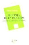 Vorderes Coverbild Juguetes de un dios frío : literatura, historia e ideología