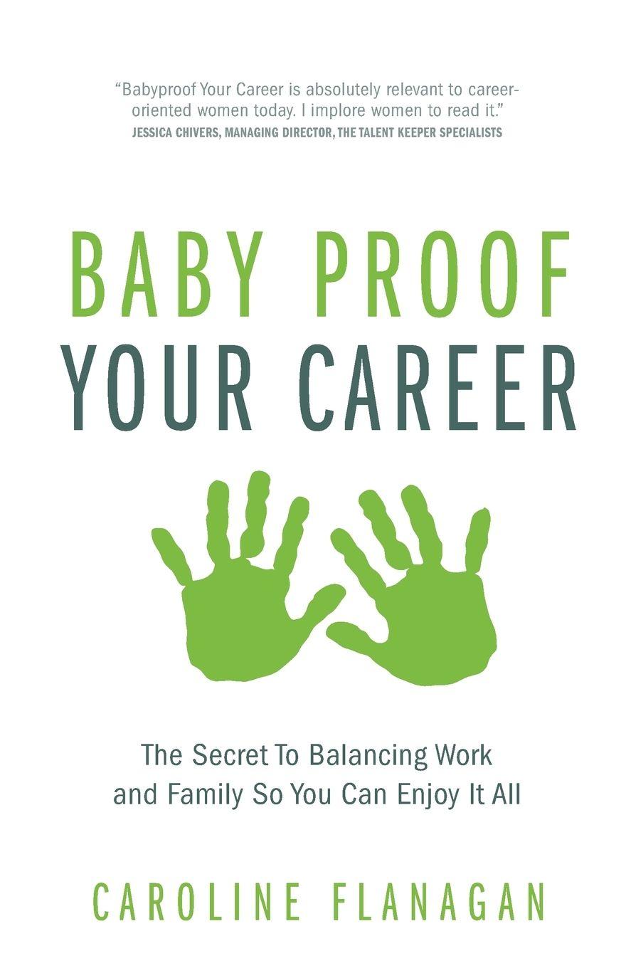 Vorderes Coverbild Baby Proof Your Career - The Secret To Balancing Work and Family So You Can Enjoy It All