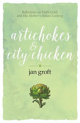 Vorderes Coverbild Artichokes & City Chicken: Reflections on Faith, Grief, and My Mother's Italian Cooking