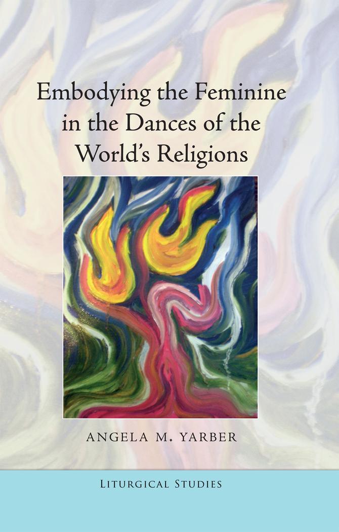 Vorderes Coverbild Embodying the Feminine in the Dances of the World's Religions