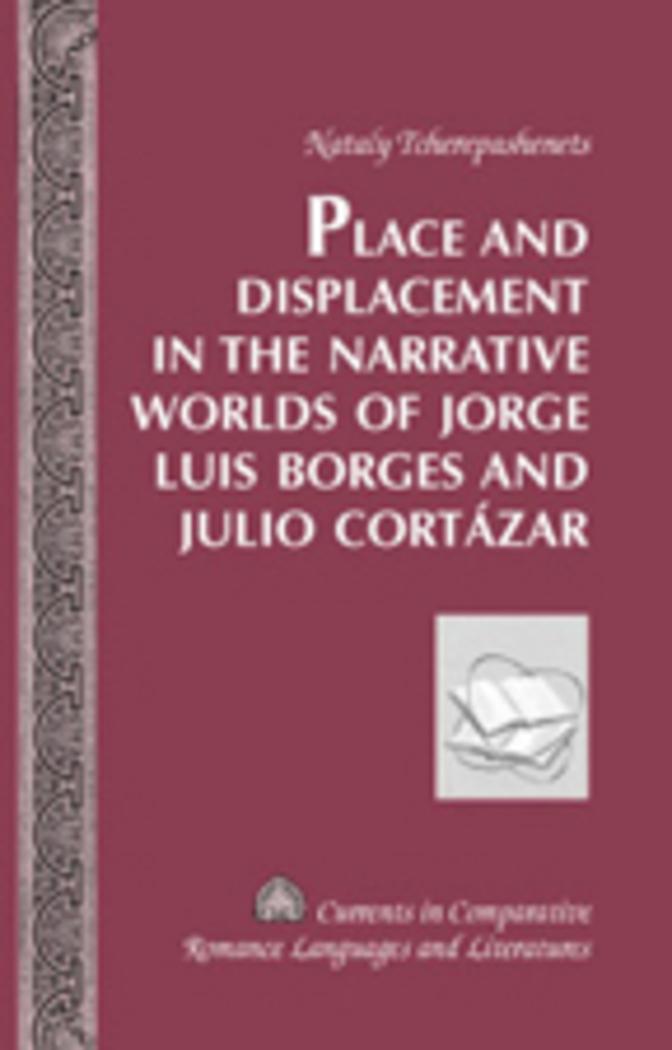 Vorderes Coverbild Place and Displacement in the Narrative Worlds of Jorge Luis Borges and Julio Cortázar