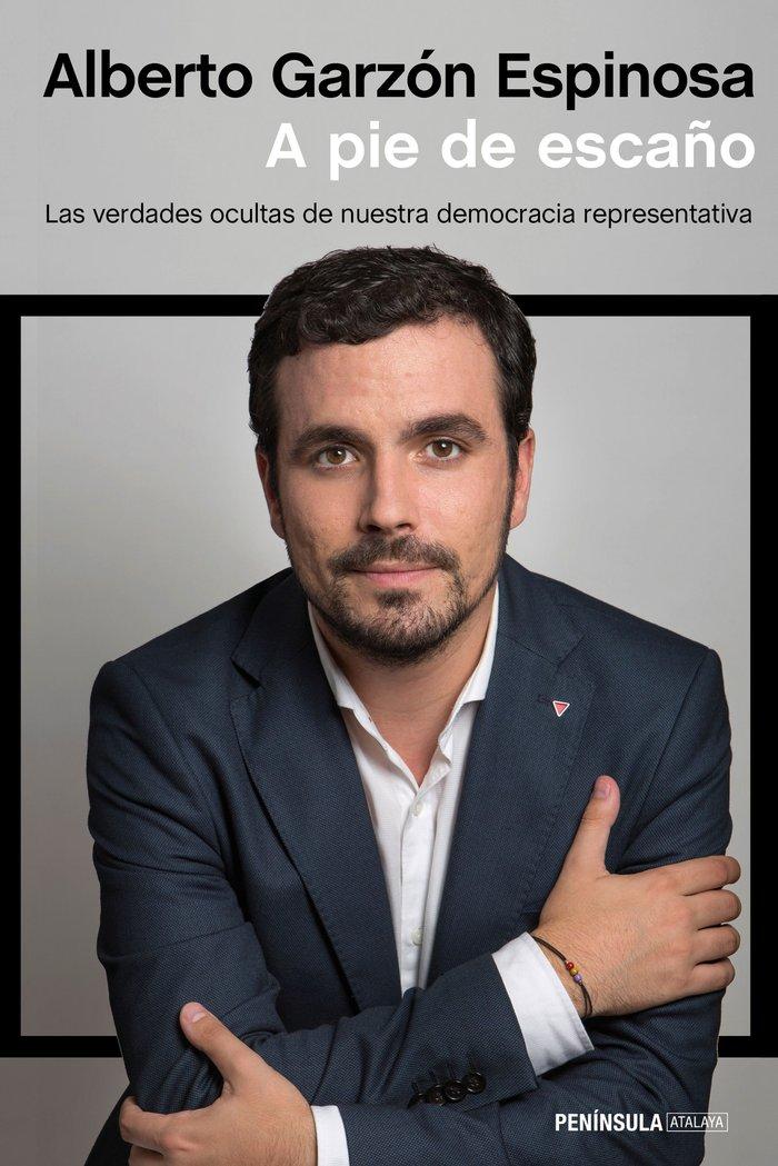Vorderes Coverbild A pie de escaño : las verdades ocultas de nuestra democracia representativa