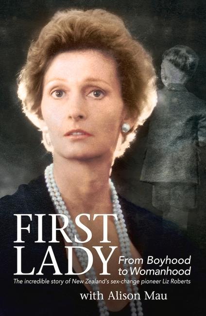 Vorderes Coverbild First Lady: From Boyhood to Womanhood: The Incredible Story of New Zealand's Sex-Change Pioneer Liz Roberts