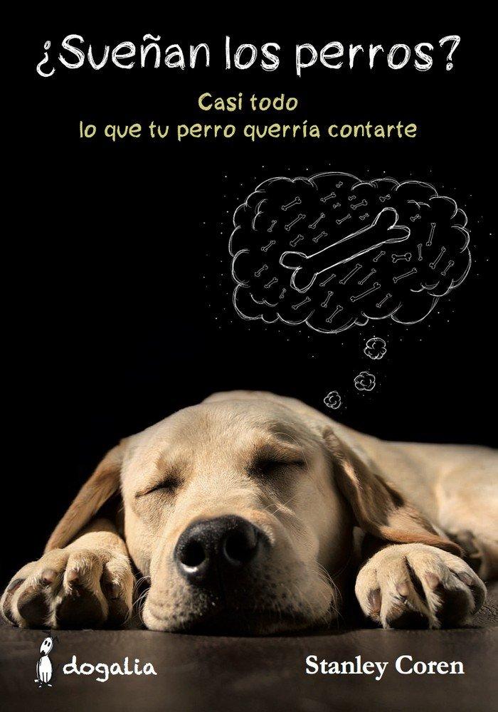 Vorderes Coverbild ¿Sueñan los perros? : casi todo lo que tu perro querría contarte