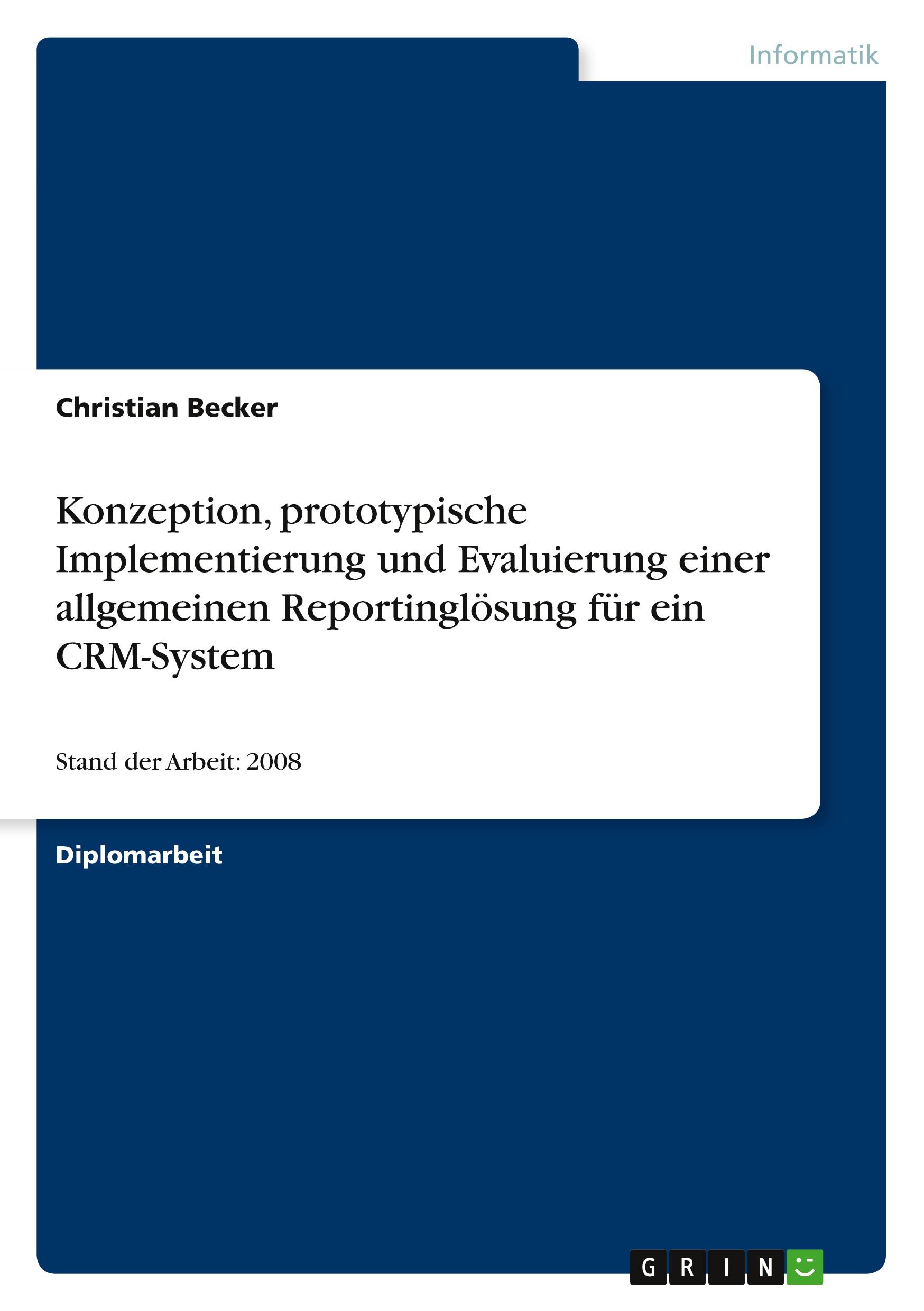 Vorderes Coverbild Konzeption, prototypische Implementierung und Evaluierung einer allgemeinen Reportinglösung für ein CRM-System