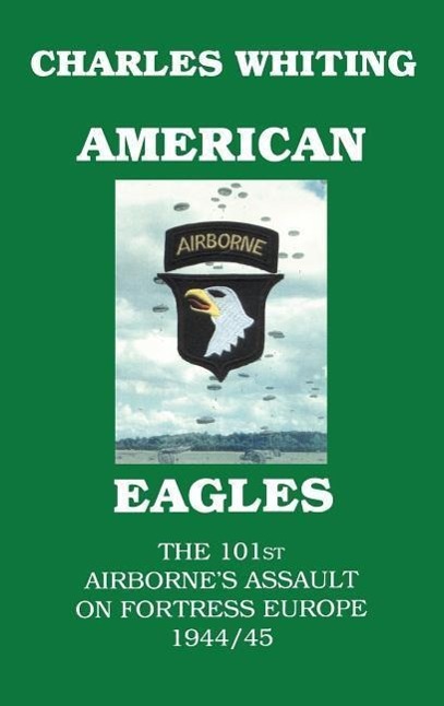 Vorderes Coverbild American Eagles. The 101st Airborne's Assault on Fortress Europe 1944/45