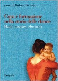 Vorderes Coverbild Cura e formazione nella storia delle donne. Madri, maestre, educatrici