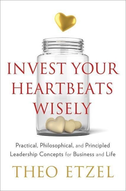 Vorderes Coverbild Invest Your Heartbeats Wisely: Practical, Philosophical, and Principled Leadership Concepts for Business and Life