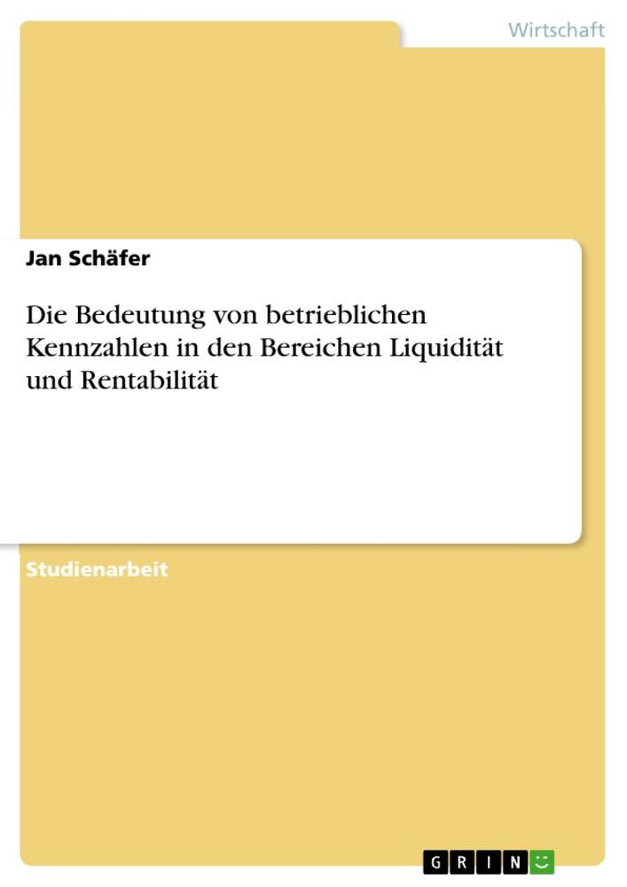 Vorderes Coverbild Die Bedeutung von betrieblichen Kennzahlen in den Bereichen Liquidität und Rentabilität