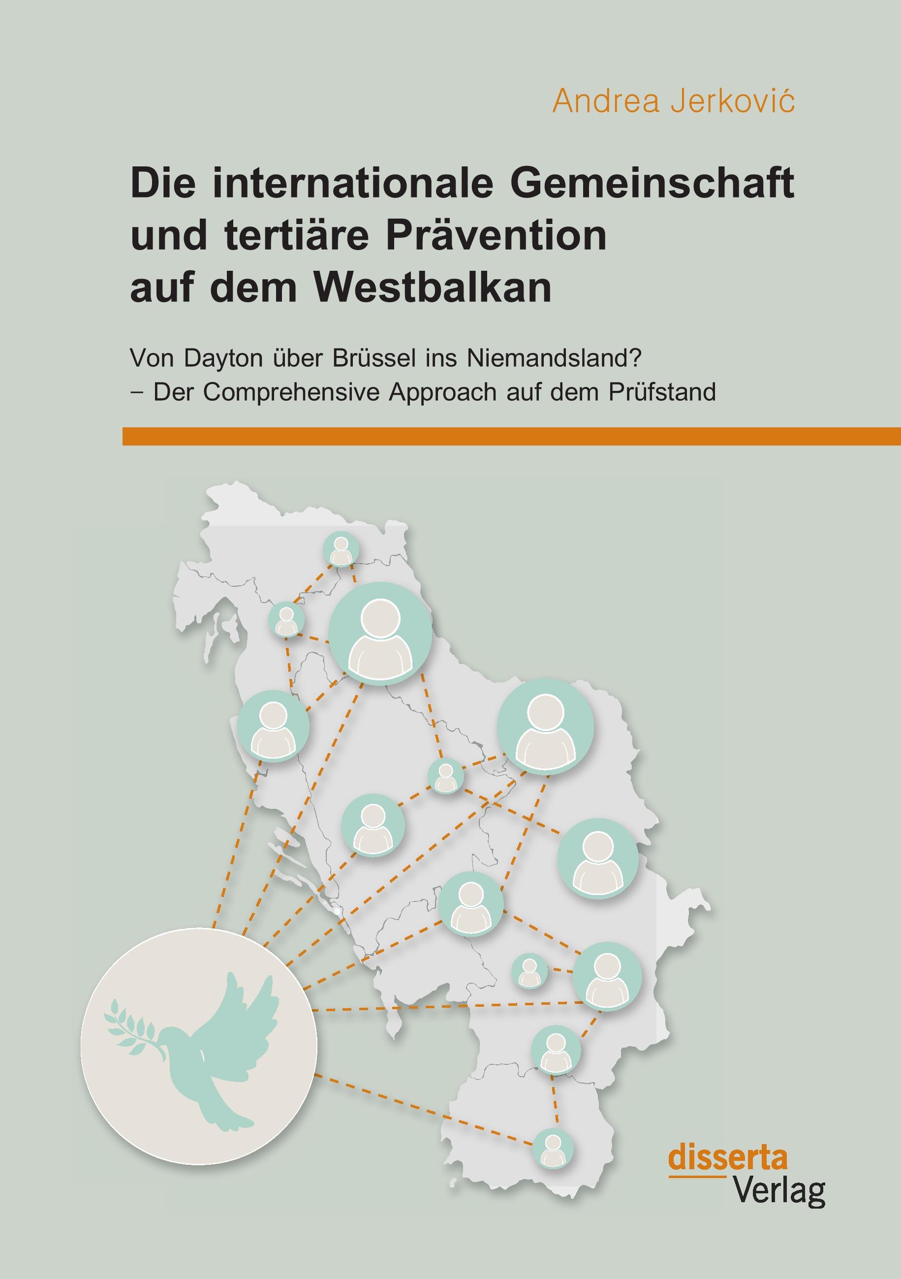 Vorderes Coverbild Die internationale Gemeinschaft und tertiäre Prävention auf dem Westbalkan: Von Dayton über Brüssel ins Niemandsland? - Der Comprehensive Approach auf dem Prüfstand