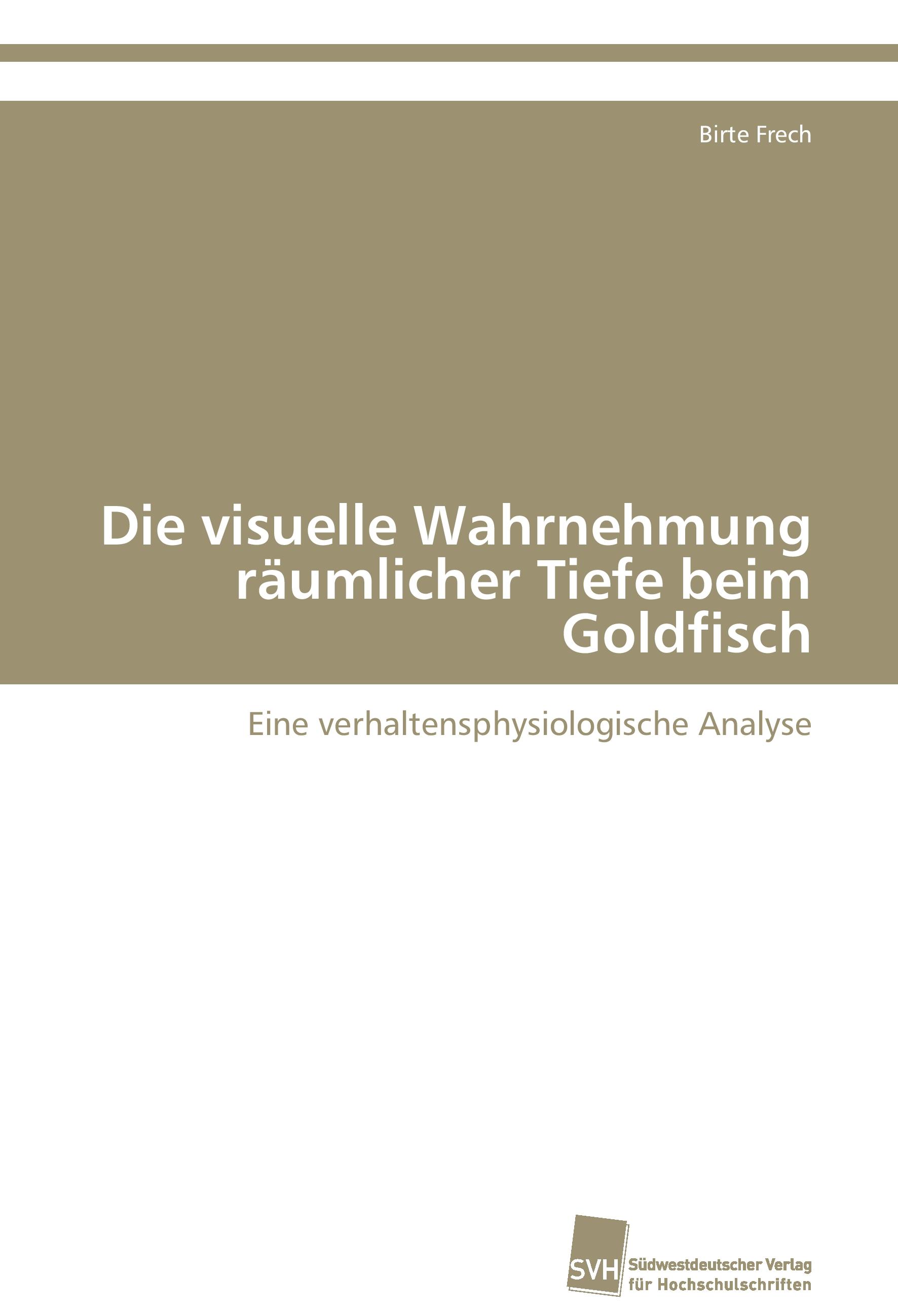 Vorderes Coverbild Die visuelle Wahrnehmung räumlicher Tiefe beim Goldfisch