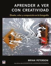 Vorderes Coverbild Aprender a ver con con creatividad : diseño, color y composición de la fotografía