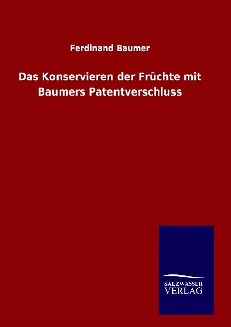 Vorderes Coverbild Das Konservieren der Früchte mit Baumers Patentverschluss