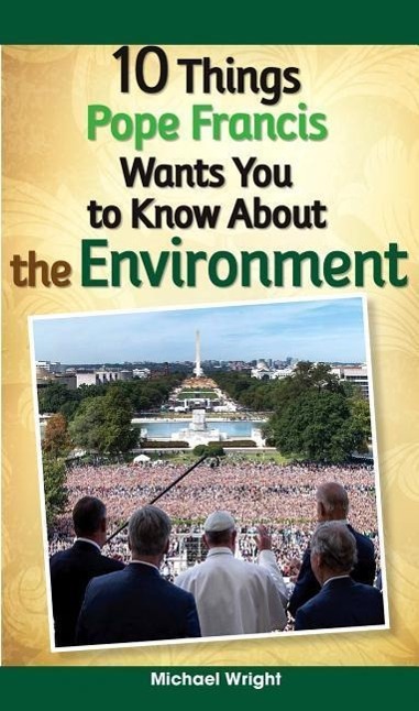 Vorderes Coverbild 10 Things Pope Francis Wants You to Know about the Environment