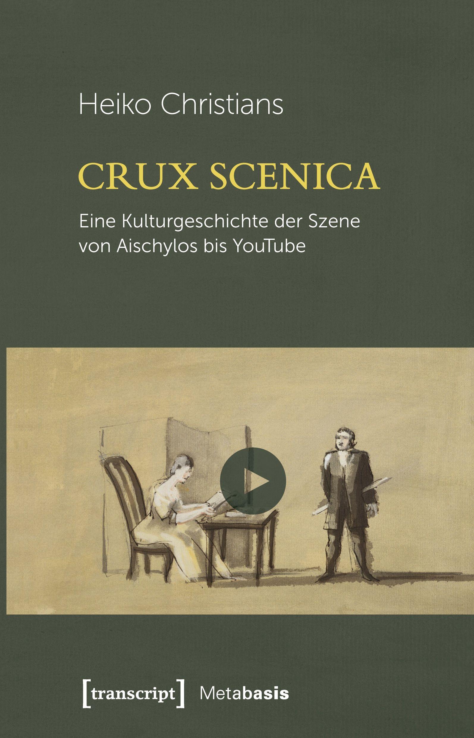 Vorderes Coverbild Crux Scenica - Eine Kulturgeschichte der Szene von Aischylos bis YouTube