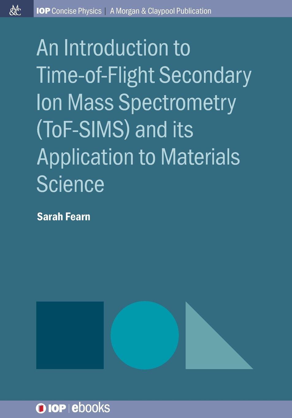 Vorderes Coverbild An Introduction to Time-of-Flight Secondary Ion Mass Spectrometry (ToF-SIMS) and its Application to Materials Science