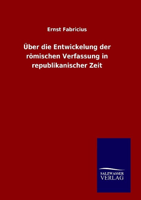 Vorderes Coverbild Über die Entwickelung der römischen Verfassung in republikanischer Zeit