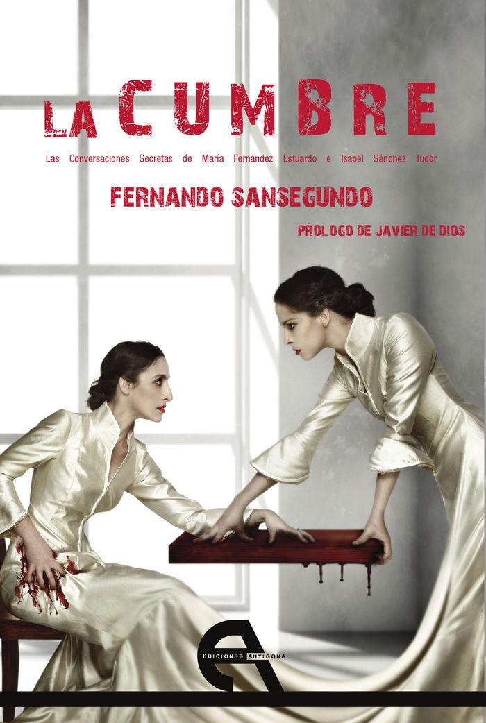 Vorderes Coverbild La cumbre : las conversaciones secretas de María Fernández Estuardo e Isabel Sánchez Tudor