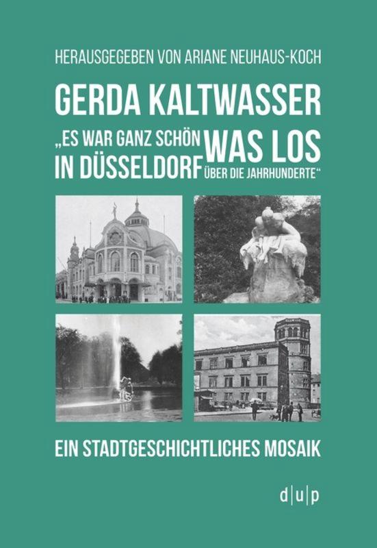 Vorderes Coverbild Gerda Kaltwasser"Es war ganz schön was los in Düsseldorf über die Jahrhunderte"