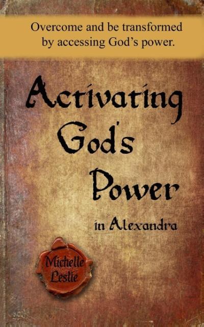 Vorderes Coverbild Activating God's Power in Alexandra: Overcome and be transformed by activating God's power.