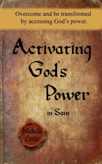 Vorderes Coverbild Activating God's Power in Sam: Overcome and be transformed by accessing God's power.