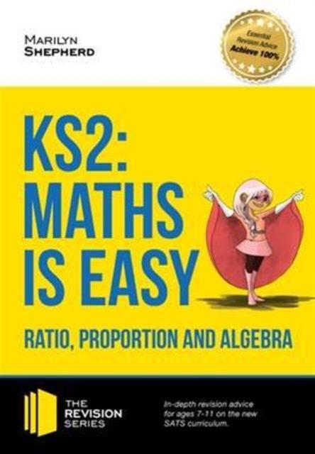 Vorderes Coverbild KS2: Maths is Easy - Ratio, Proportion and Algebra. in-Depth Revision Advice for Ages 7-11 on the New Sats Curriculum. Achieve 100%