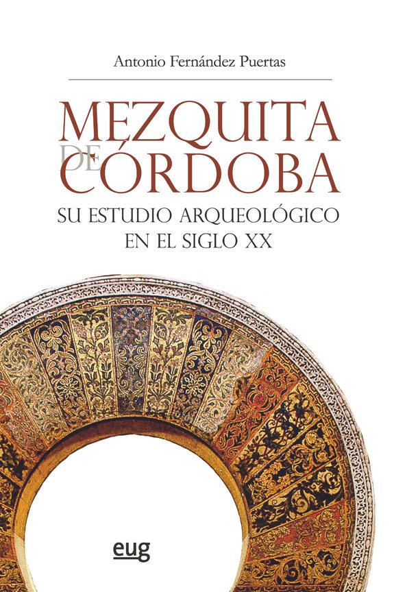 Vorderes Coverbild Mezquita de Córdoba : su estudio arqueológico en el siglo XX