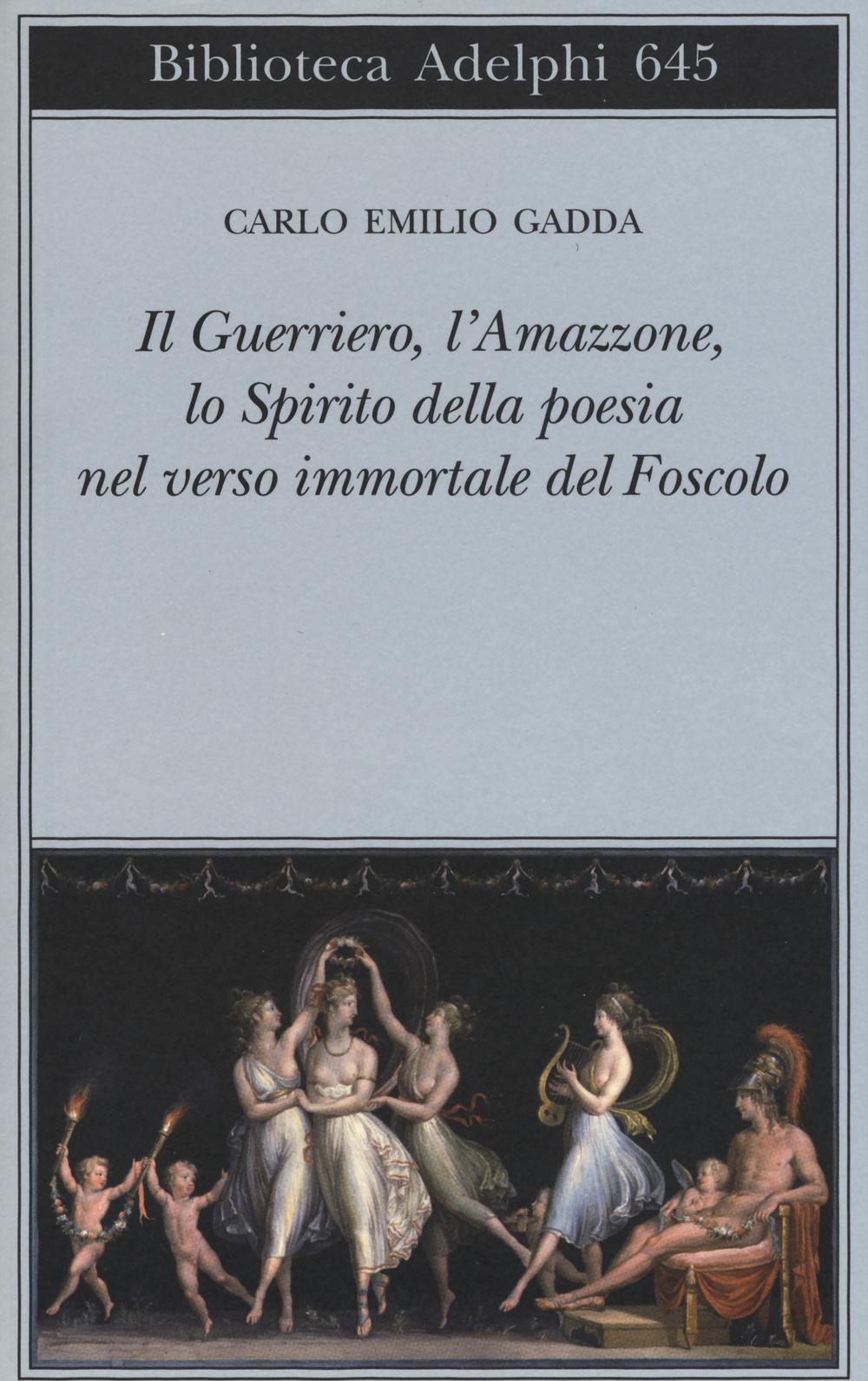 Vorderes Coverbild Il guerriero, l'amazzone, lo spirito della poesia nel verso immortale del Foscolo. Conversazione a tre voci