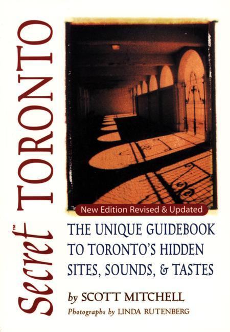 Vorderes Coverbild Secret Toronto: The Unique Guidebook to Toronto's Hidden Sites, Sounds, and Tastes