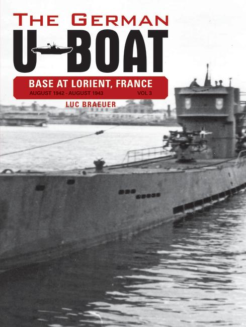 Vorderes Coverbild The German U-Boat Base at Lorient France: August 1942-August 1943, Volume 3