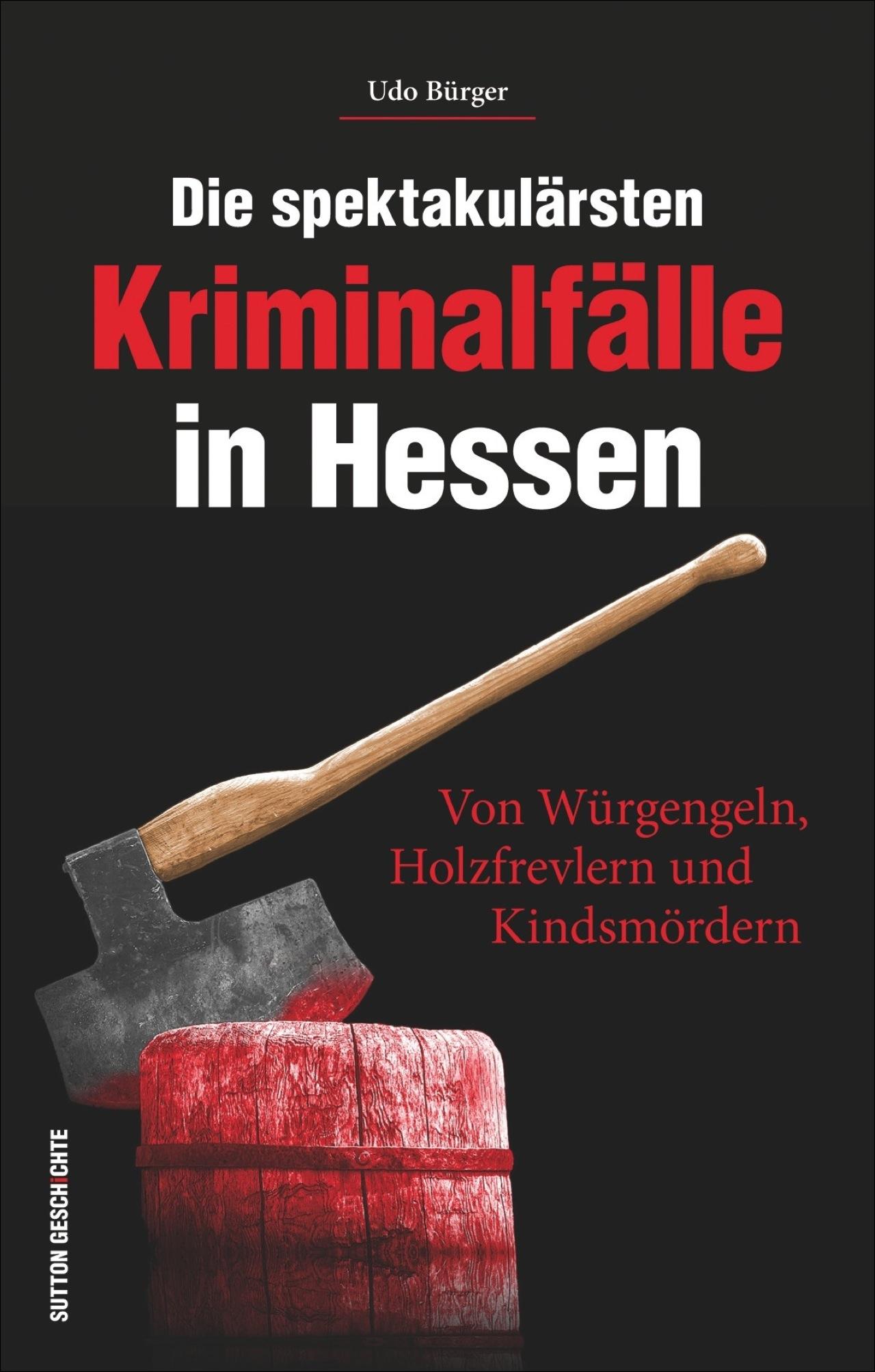Vorderes Coverbild Die spektakulärsten Kriminalfälle in Hessen
